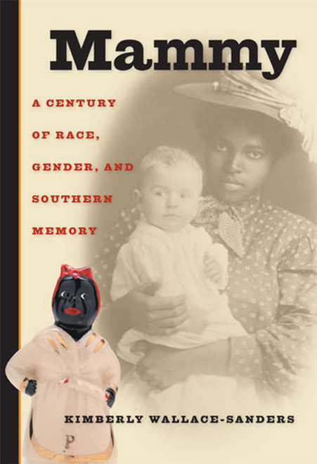 Mammy: A Century of Race Gender and Southern Memory