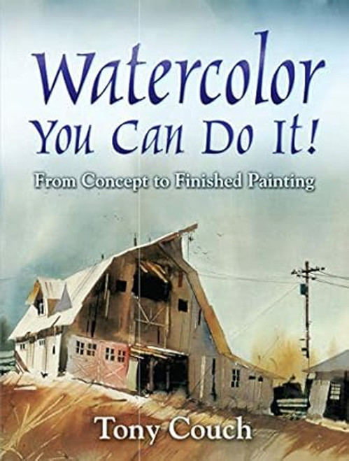 Watercolor: You Can Do It! From Concept to Finished Painting