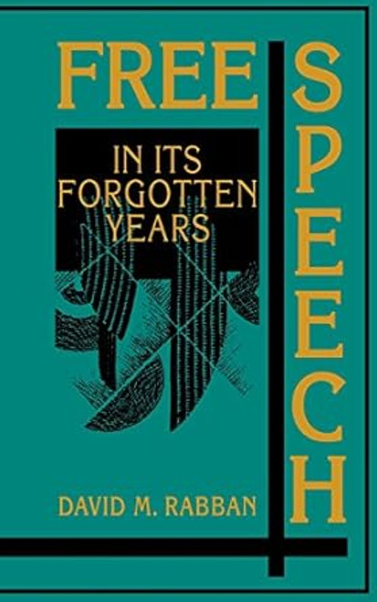 Free Speech in its Forgotten Years 18701920