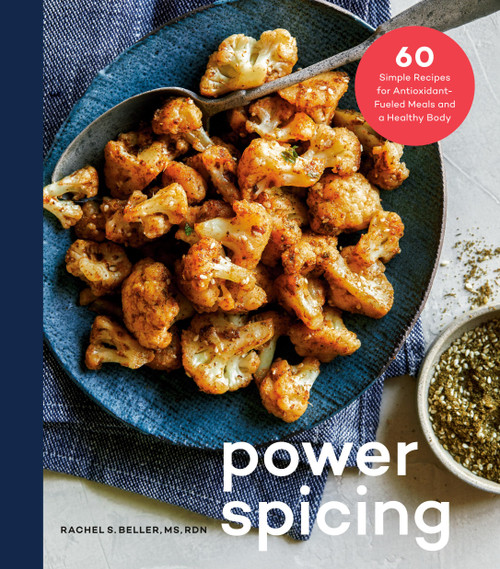 Power Spicing: 60 Simple Recipes for Antioxidant-Fueled Meals