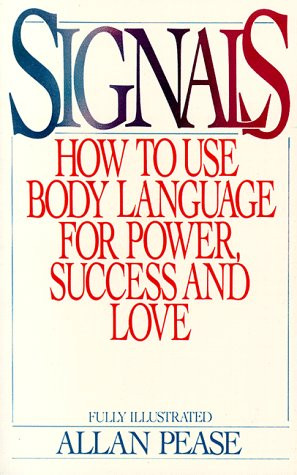 Signals: How To Use Body Language For Power Success And Love