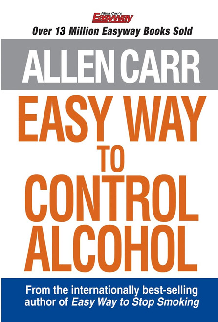 Allen Carr's Easy Way to Control Alcohol