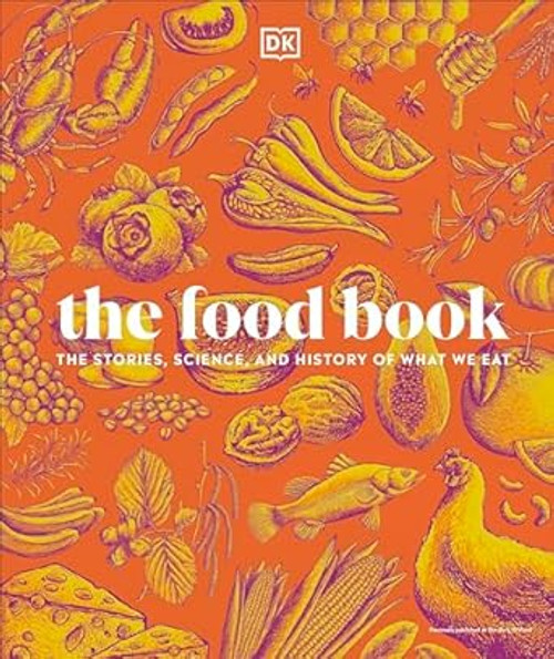 The Food Book: The Stories Science and History of What We Eat