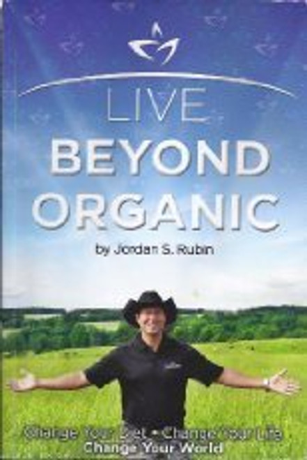 Live Beyond Organic Change Your Diet. Change Your Life.