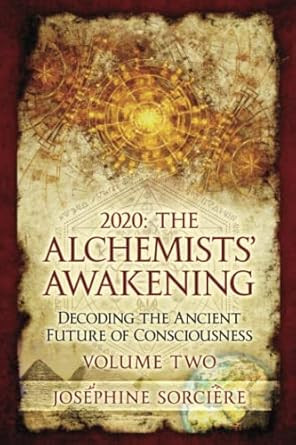 2020: The Alchemists' Awakening Volume Two: Decoding The Ancient