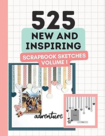 525 New and Inspiring Scrapbook Sketches - Volume 1