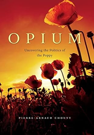 Opium: Uncovering the Politics of the Poppy