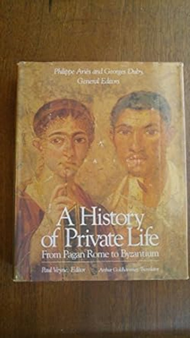 History of Private Life Volume I: From Pagan Rome to Byzantium