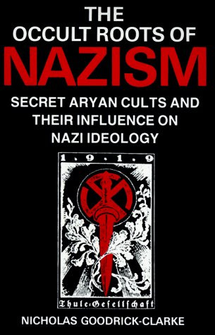 The Occult Roots Of Nazism by Nicholas Goodrick-Clarke