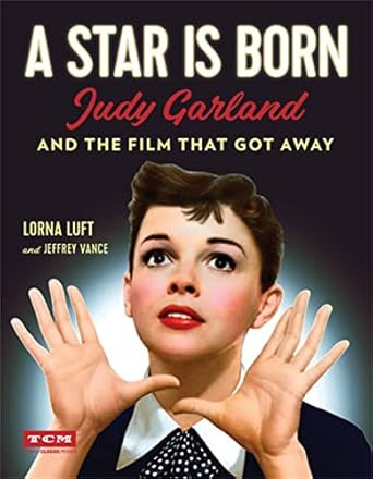 A Star Is Born: Judy Garland and the Film that Got Away