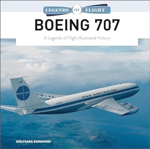 Boeing 707: A Legends of Flight Illustrated History