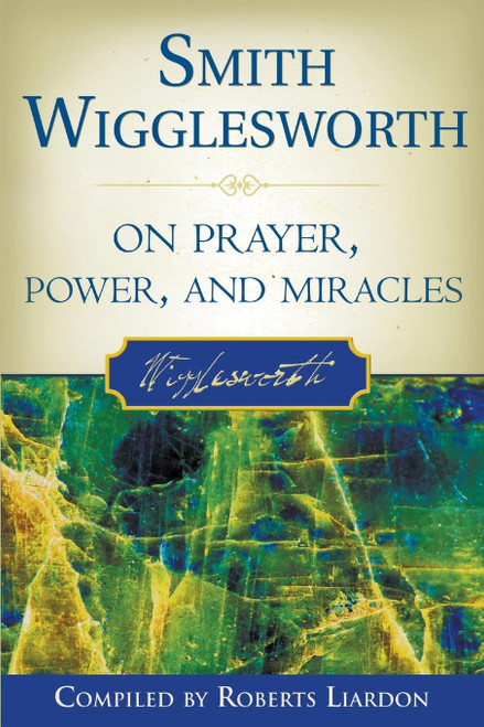 Smith Wigglesworth on Prayer Power and Miracles