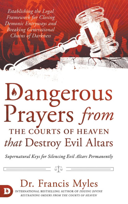 Dangerous Prayers from the Courts of Heaven that Destroy