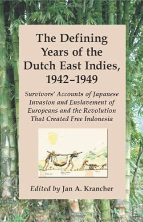 The Defining Years of the Dutch East Indies 1942-1949