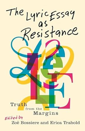 The Lyric Essay as Resistance: Truth from the Margins