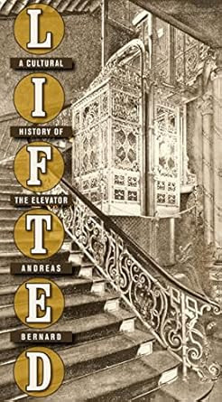 Lifted: A Cultural History of the Elevator
