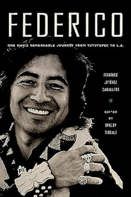 Federico: One Mans Remarkable Journey from Tututepec to L.A.