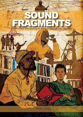 Sound Fragments: From Field Recording to African Electronic Stories