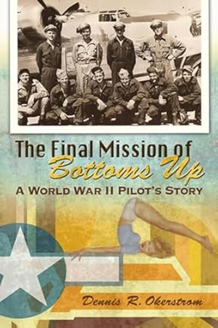 The Final Mission of Bottoms Up: A World War II Pilot's Story