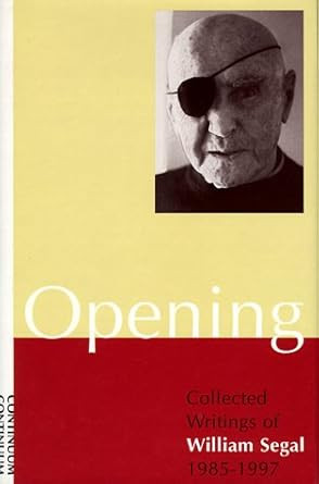 Opening: Collected Writings of William Segal 1985-1997