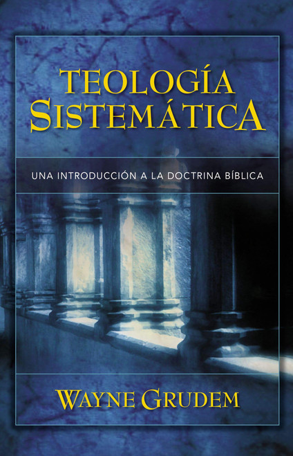 Teologia Sistematica: Una Introduccion a La Doctrina Biblica
