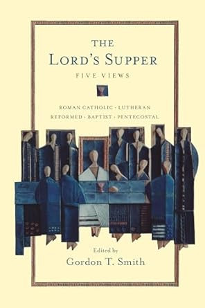 The Lord's Supper: Five Views
