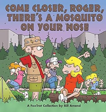 Come Closer Roger There's a Mosquito on Your Nose
