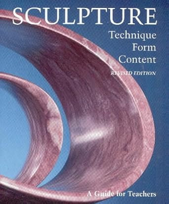 Sculpture: Technique Form Content Revised Edition