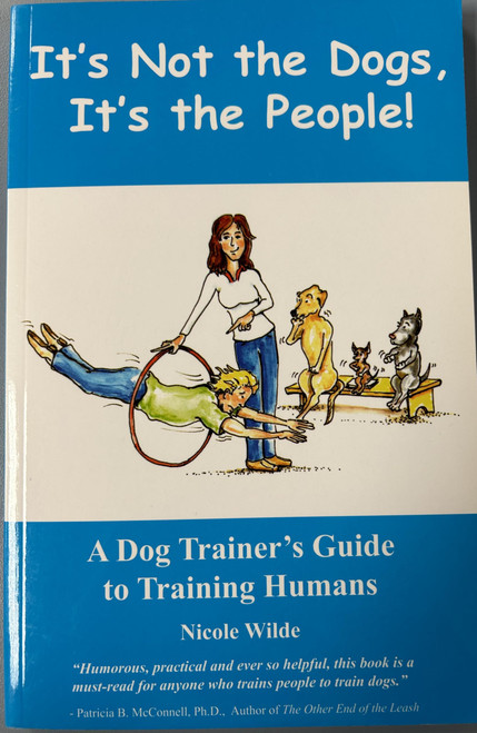 It's Not the Dogs It's the People! A Dog Trainer's Guide to