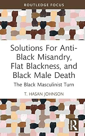 Solutions For Anti-Black Misandry Flat Blackness and Black
