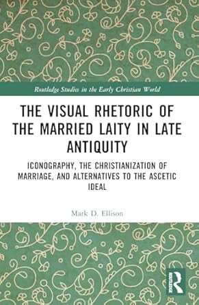 The Visual Rhetoric of the Married Laity in Late Antiquity