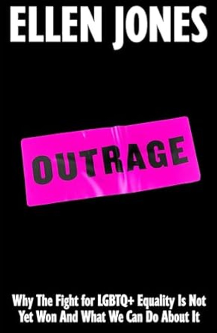 Outrage: Why the Fight for LGBTQ+ Equality Is Not Yet Won