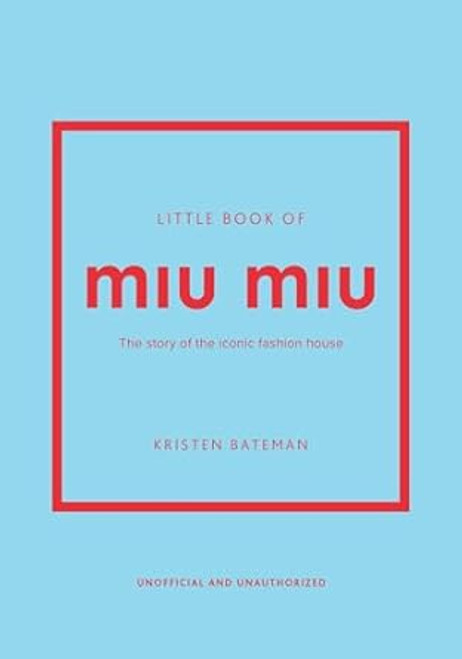 Little Book of Miu Miu: The story of the iconic fashion house