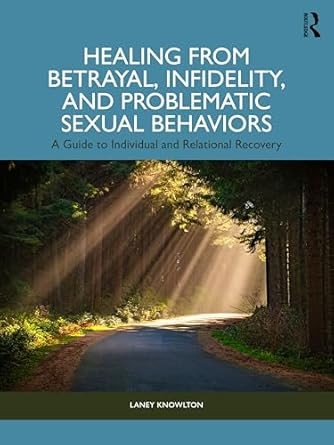 Healing from Betrayal Infidelity and Problematic Sexual