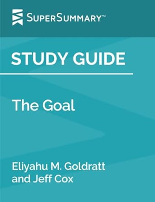 Study Guide: The Goal by Eliyahu M. Goldratt and Jeff Cox
