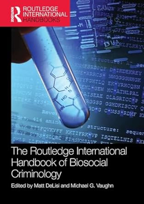 The Routledge International Handbook of Biosocial Criminology