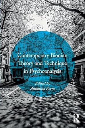 Contemporary Bionian Theory and Technique in Psychoanalysis