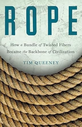 Rope: How a Bundle of Twisted Fibers Became the Backbone of