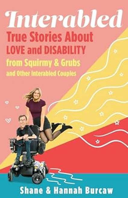 Interabled: True Stories About Love and Disability from Squirmy