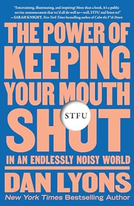 STFU: The Power of Keeping Your Mouth Shut in an Endlessly