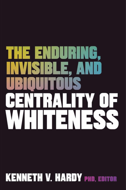 The Enduring Invisible and Ubiquitous Centrality of Whiteness