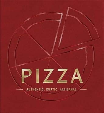 PIZZA: Authentic Rustic Artisanal