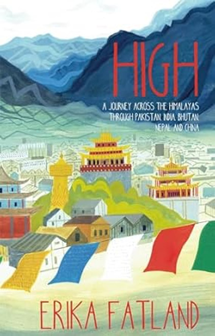 High: A Journey Across the Himalayas Through Pakistan India
