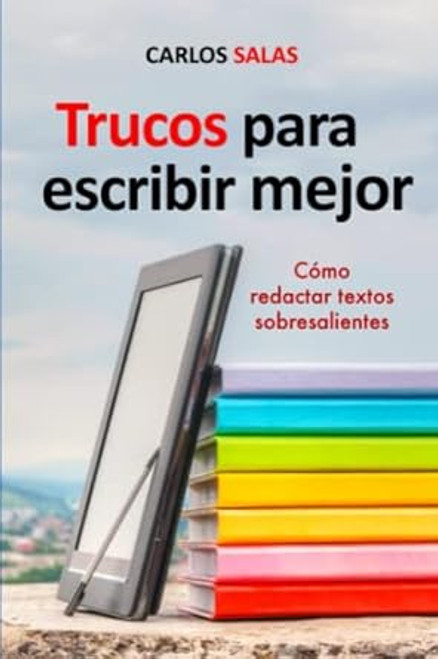 Trucos para Escribir Mejor: Como redactar textos sobresalientes