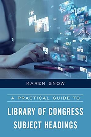 A Practical Guide to Library of Congress Subject Headings