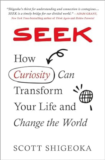 Seek: How Curiosity Can Transform Your Life and Change the World