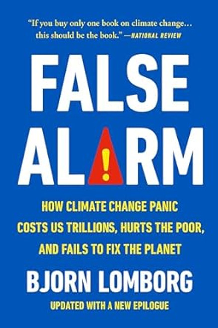 False Alarm: How Climate Change Panic Costs Us Trillions Hurts