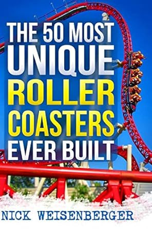 The 50 Most Unique Roller Coasters Ever Built