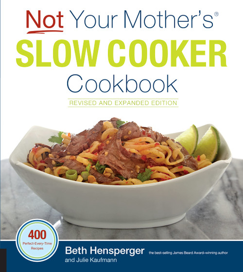 Not Your Mother's Slow Cooker Cookbook Revised and Expanded