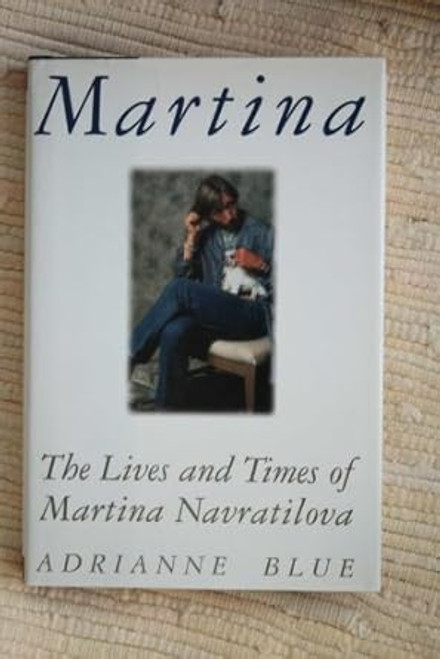 Martina: The Lives and Times of Martina Navratilova